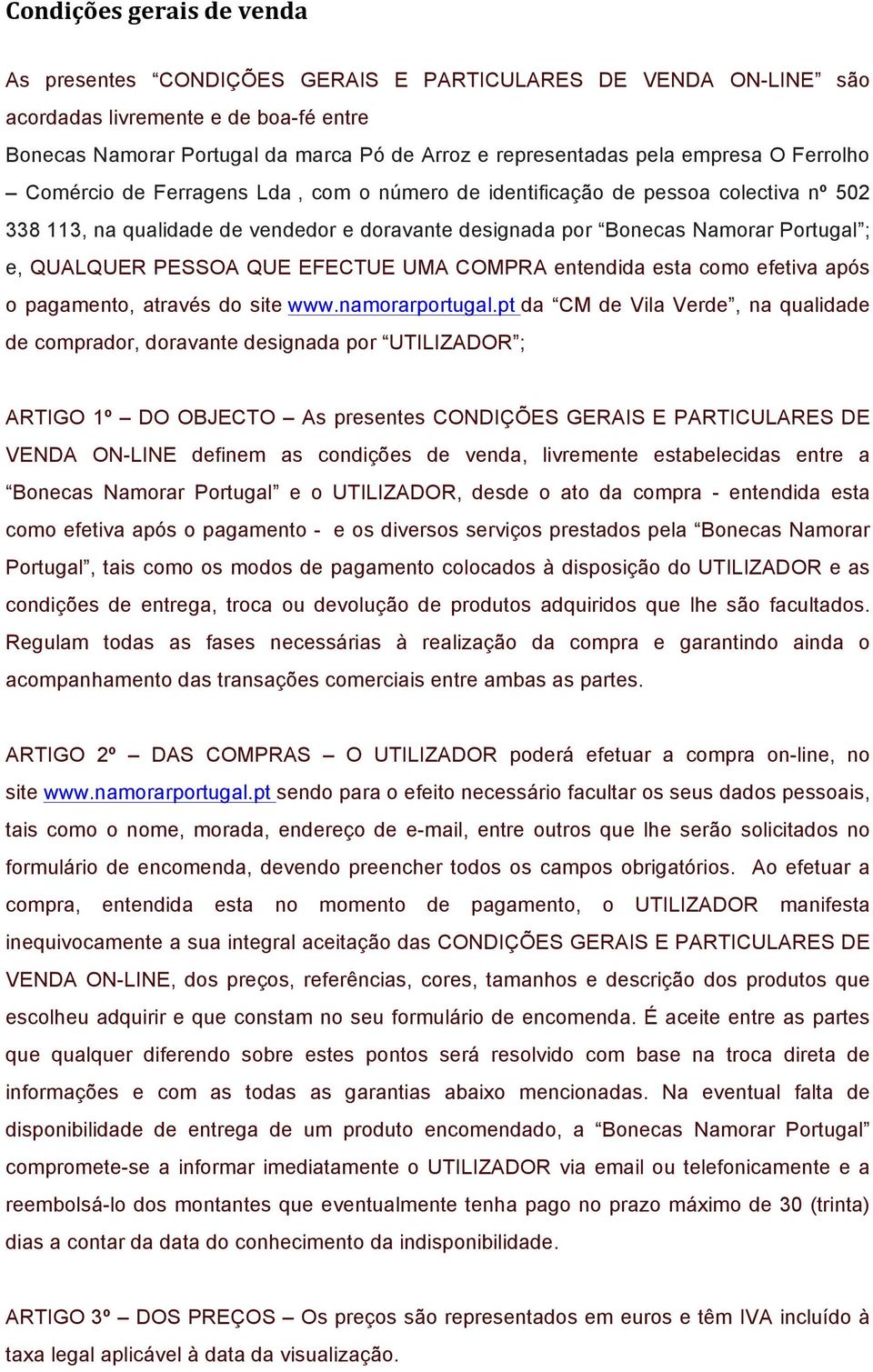 QUALQUER PESSOA QUE EFECTUE UMA COMPRA entendida esta como efetiva após o pagamento, através do site www.namorarportugal.