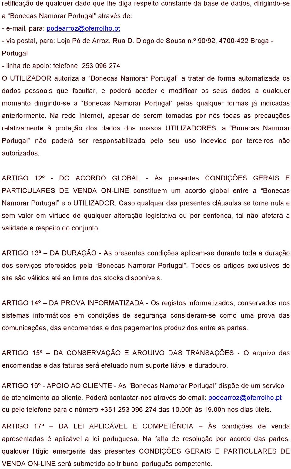 º 90/92, 4700-422 Braga - Portugal - linha de apoio: telefone 253 096 274 O UTILIZADOR autoriza a Bonecas Namorar Portugal a tratar de forma automatizada os dados pessoais que facultar, e poderá