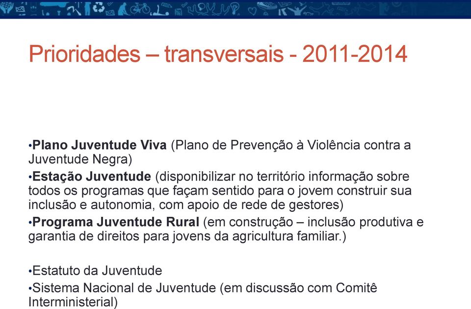 inclusão e autonomia, com apoio de rede de gestores) Programa Juventude Rural (em construção inclusão produtiva e garantia de