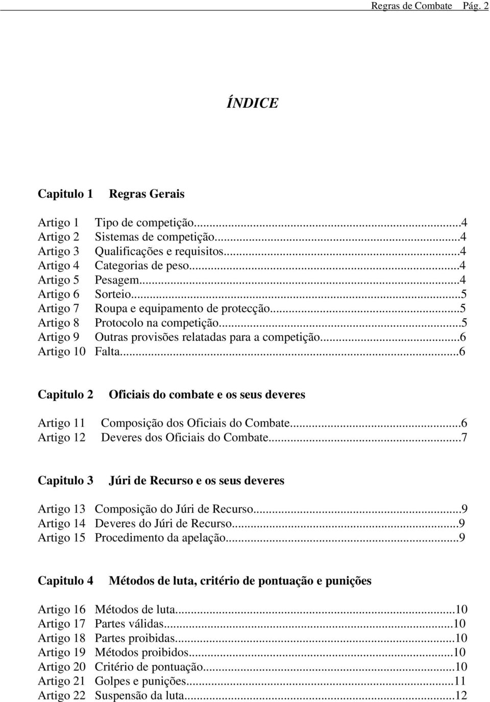 ..6 Artigo 10 Falta...6 Capitulo 2 Artigo 11 Artigo 12 Oficiais do combate e os seus deveres Composição dos Oficiais do Combate...6 Deveres dos Oficiais do Combate.