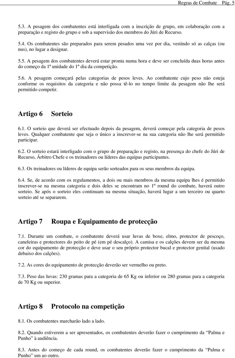 5.6. A pesagem começará pelas categorias de pesos leves.