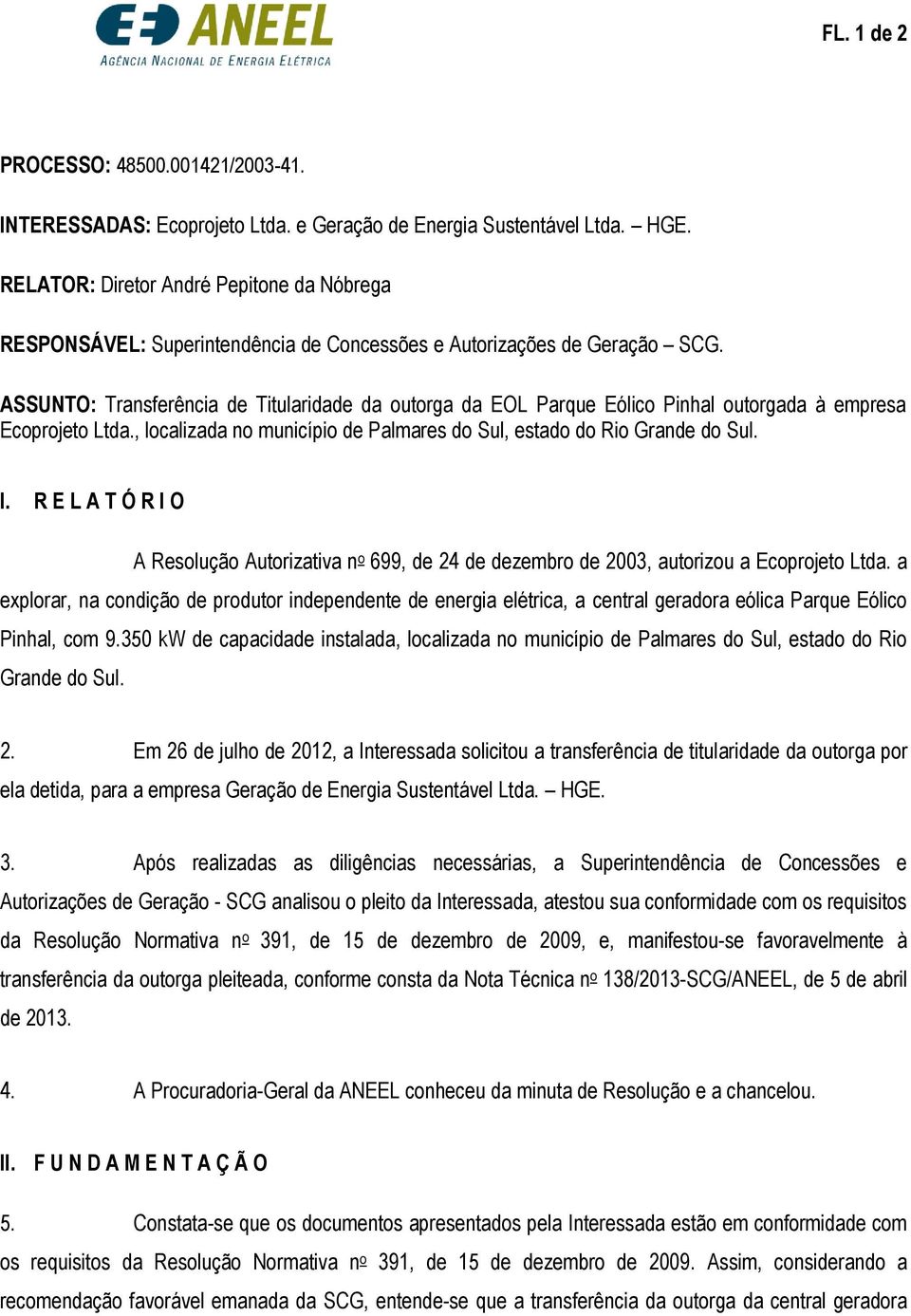 ASSUNTO: Transferência de Titularidade da outorga da EOL Parque Eólico Pinhal outorgada à empresa Ecoprojeto Ltda., localizada no município de Palmares do Sul, estado do Rio Grande do Sul. I.