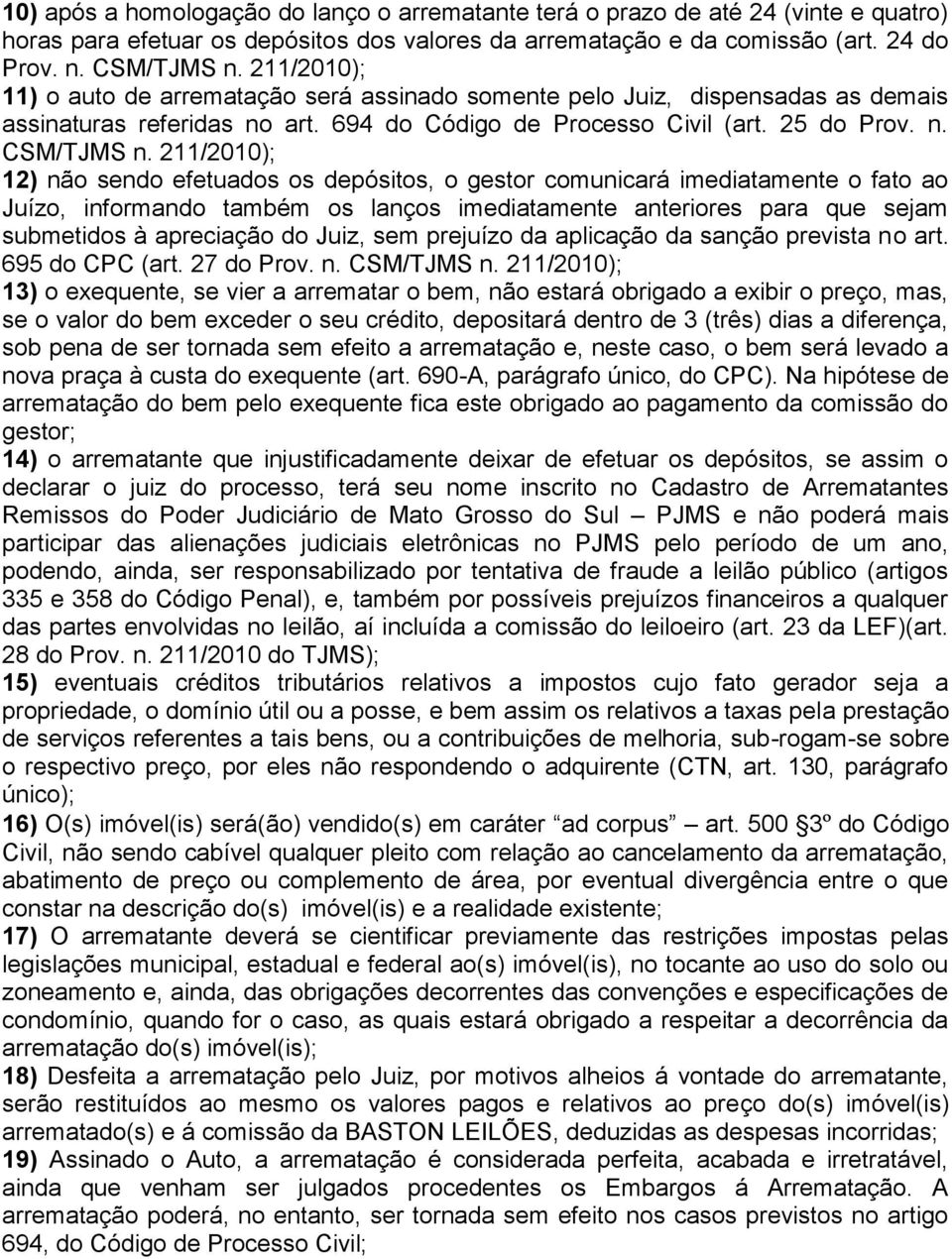 211/2010); 12) não sendo efetuados os depósitos, o gestor comunicará imediatamente o fato ao Juízo, informando também os lanços imediatamente anteriores para que sejam submetidos à apreciação do