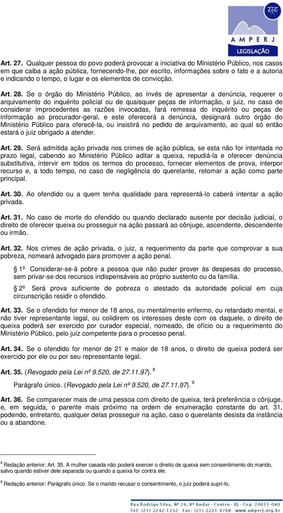 tempo, o lugar e os elementos de convicção. Art. 28.