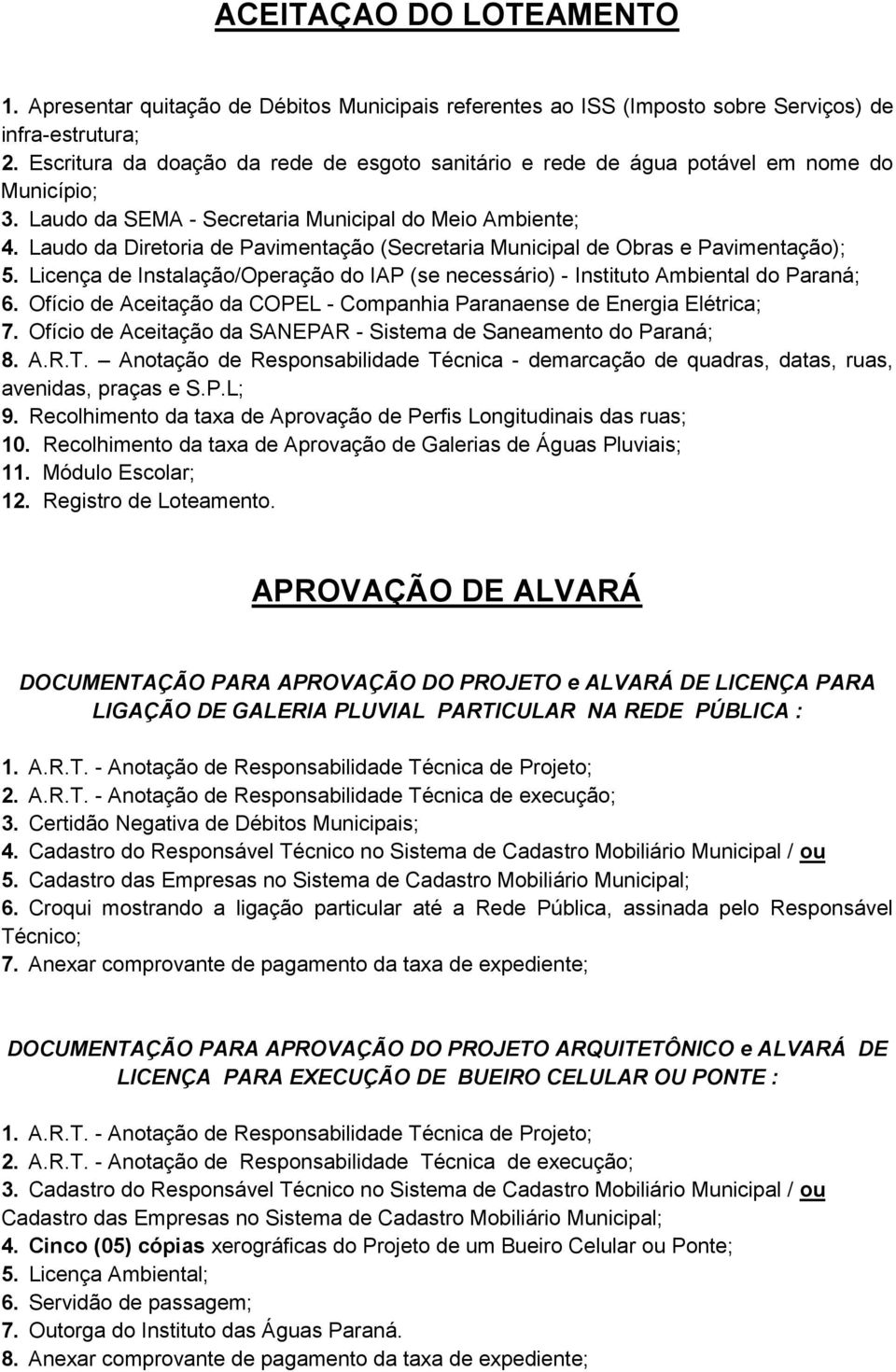 Laudo da Diretoria de Pavimentação (Secretaria Municipal de Obras e Pavimentação); 5. Licença de Instalação/Operação do IAP (se necessário) - Instituto Ambiental do Paraná; 6.