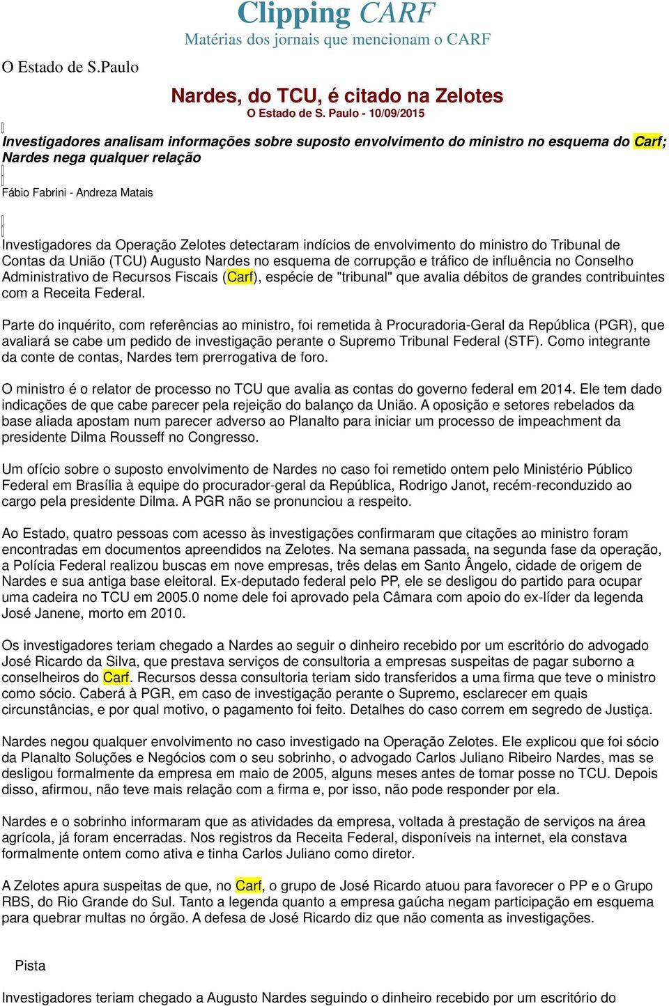 Operação Zelotes detectaram indícios de envolvimento do ministro do Tribunal de Contas da União (TCU) Augusto Nardes no esquema de corrupção e tráfico de influência no Conselho Administrativo de