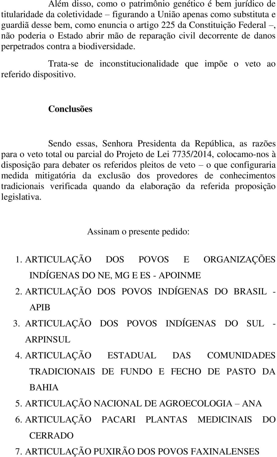 Conclusões Sendo essas, Senhora Presidenta da República, as razões para o veto total ou parcial do Projeto de Lei 7735/2014, colocamo-nos à disposição para debater os referidos pleitos de veto o que