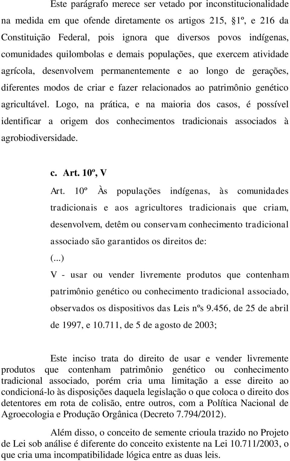 Logo, na prática, e na maioria dos casos, é possível identificar a origem dos conhecimentos tradicionais associados à agrobiodiversidade. c. Art. 10º, V Art.