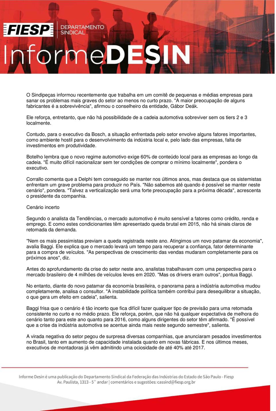 Ele reforça, entretanto, que não há possibilidade de a cadeia automotiva sobreviver sem os tiers 2 e 3 localmente.