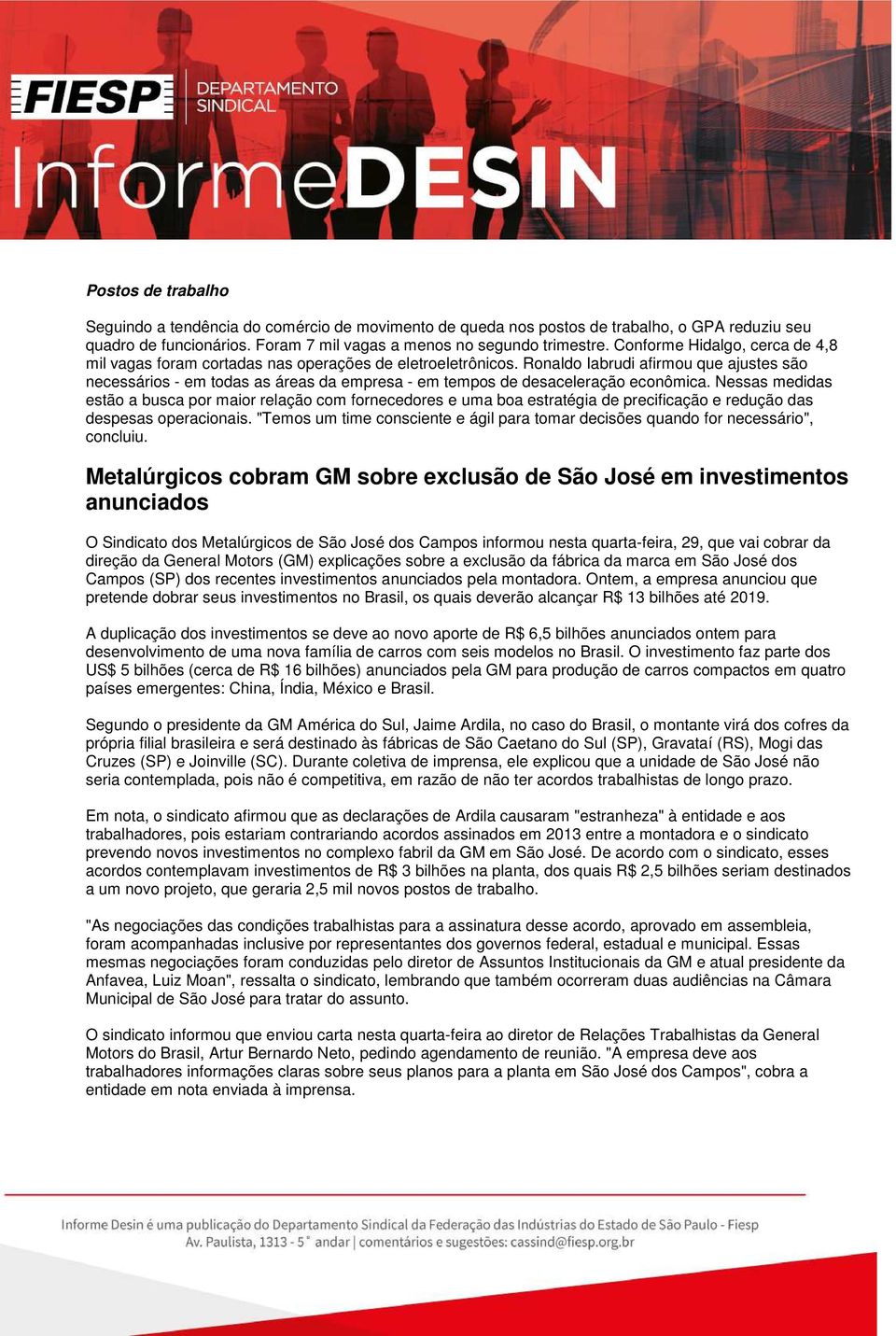 Ronaldo Iabrudi afirmou que ajustes são necessários - em todas as áreas da empresa - em tempos de desaceleração econômica.