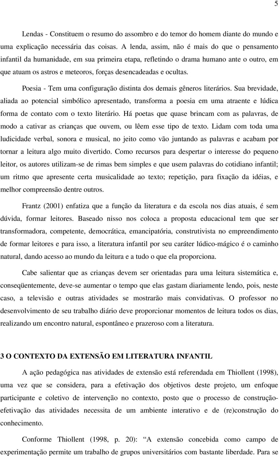 Poesia - Tem uma configuração distinta dos demais gêneros literários.