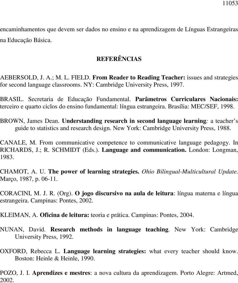 Parâmetros Curriculares Nacionais: terceiro e quarto ciclos do ensino fundamental: língua estrangeira. Brasília: MEC/SEF, 1998. BROWN, James Dean.