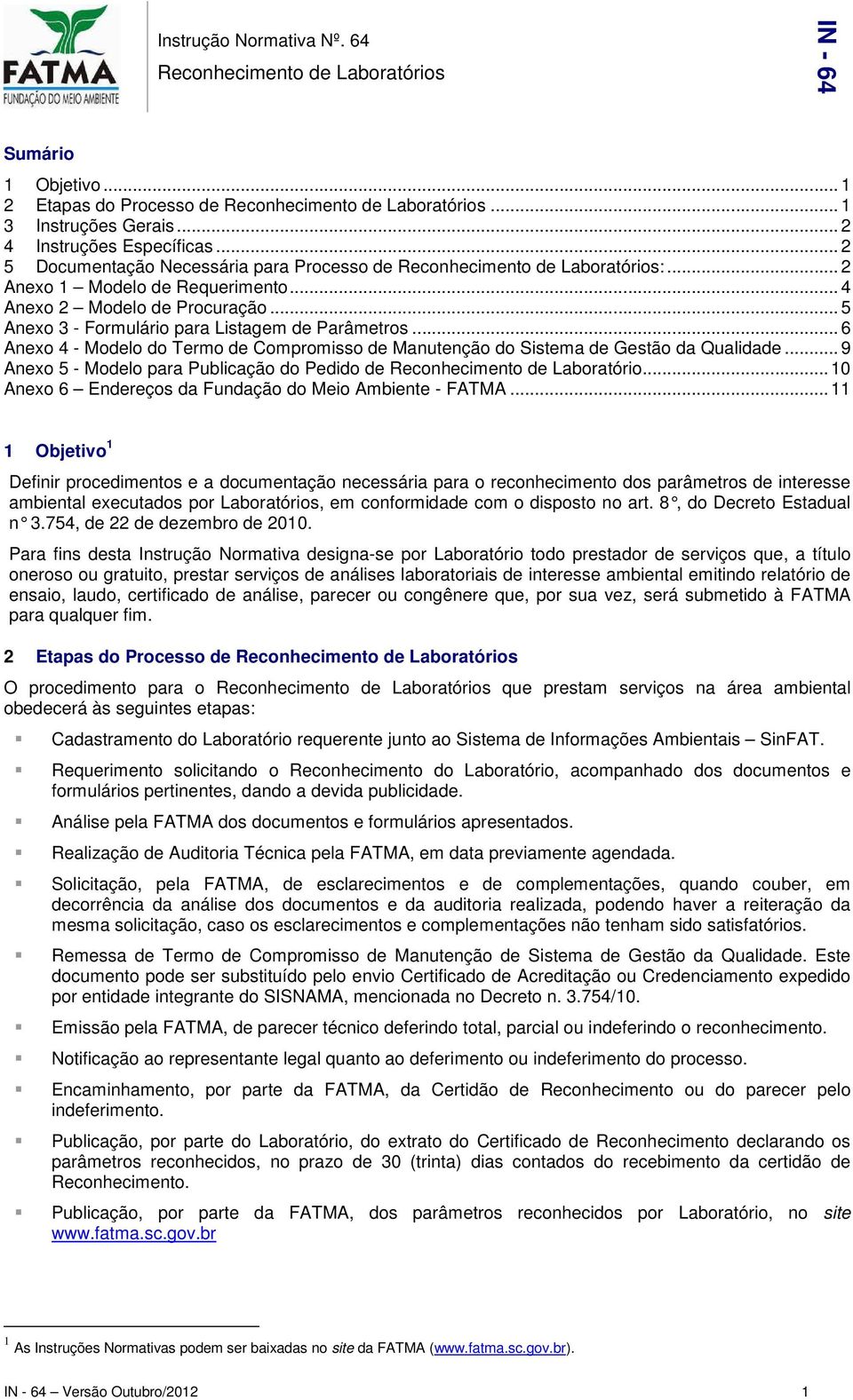 .. 5 Anexo 3 - Formulário para Listagem de Parâmetros... 6 Anexo 4 - Modelo do Termo de Compromisso de Manutenção do Sistema de Gestão da Qualidade.