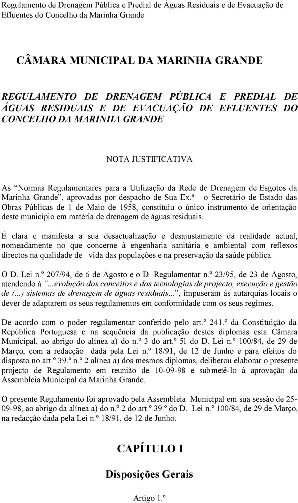 ª o Secretário de Estado das Obras Públicas de 1 de Maio de 1958, constituiu o único instrumento de orientação deste município em matéria de drenagem de águas residuais.