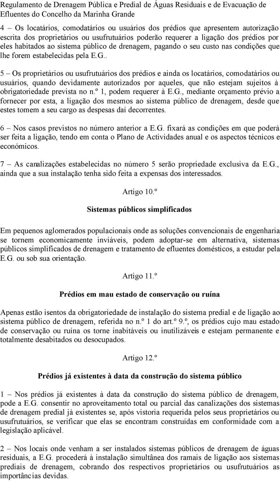 . 5 Os proprietários ou usufrutuários dos prédios e ainda os locatários, comodatários ou usuários, quando devidamente autorizados por aqueles, que não estejam sujeitos à obrigatoriedade prevista no n.