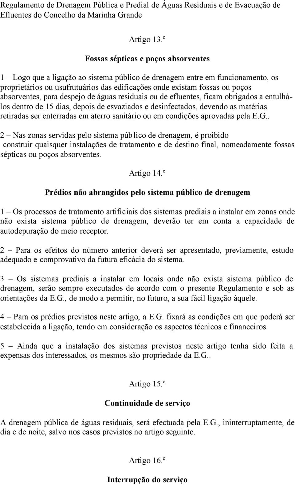 absorventes, para despejo de águas residuais ou de efluentes, ficam obrigados a entulhálos dentro de 15 dias, depois de esvaziados e desinfectados, devendo as matérias retiradas ser enterradas em