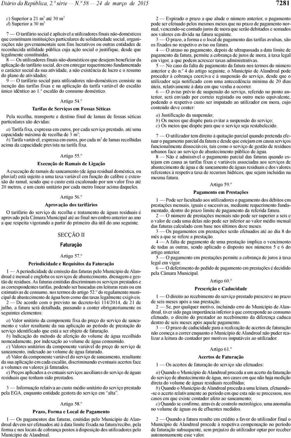 solidariedade social, organizações não governamentais sem fins lucrativos ou outras entidades de reconhecida utilidade pública cuja ação social o justifique, desde que legalmente constituídas.