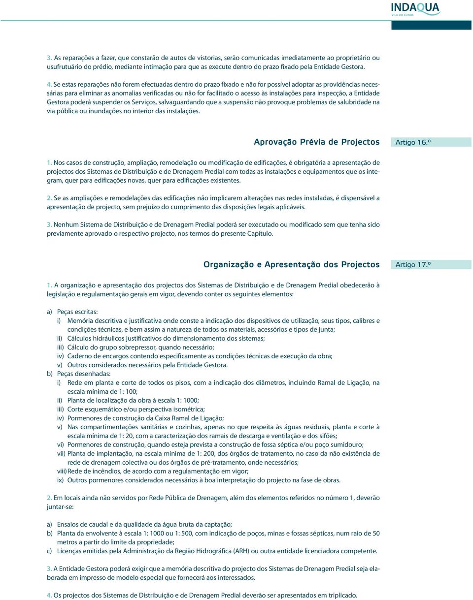 Se estas reparações não forem efectuadas dentro do prazo fixado e não for possível adoptar as providências necessárias para eliminar as anomalias verificadas ou não for facilitado o acesso às