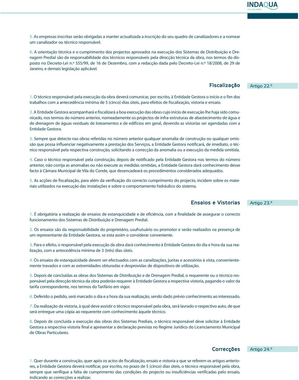 obra, nos termos do disposto no Decreto-Lei n.º 555/99, de 16 de Dezembro, com a redacção dada pelo Decreto-Lei n.º 1/