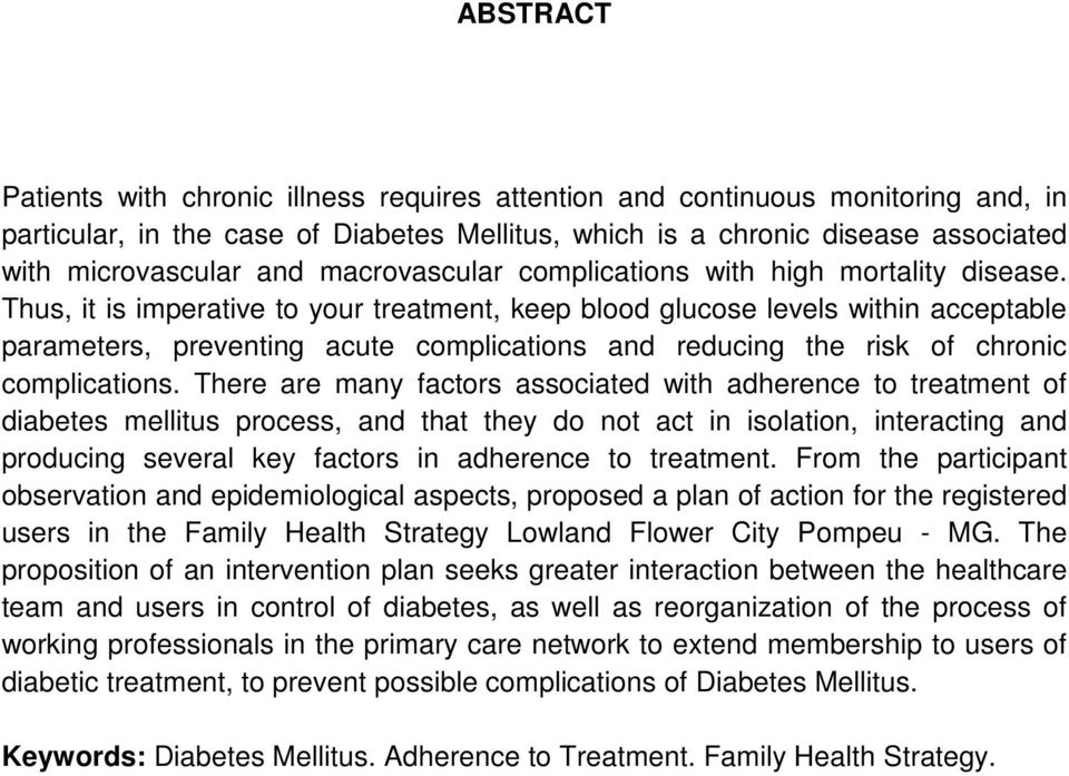 Thus, it is imperative to your treatment, keep blood glucose levels within acceptable parameters, preventing acute complications and reducing the risk of chronic complications.