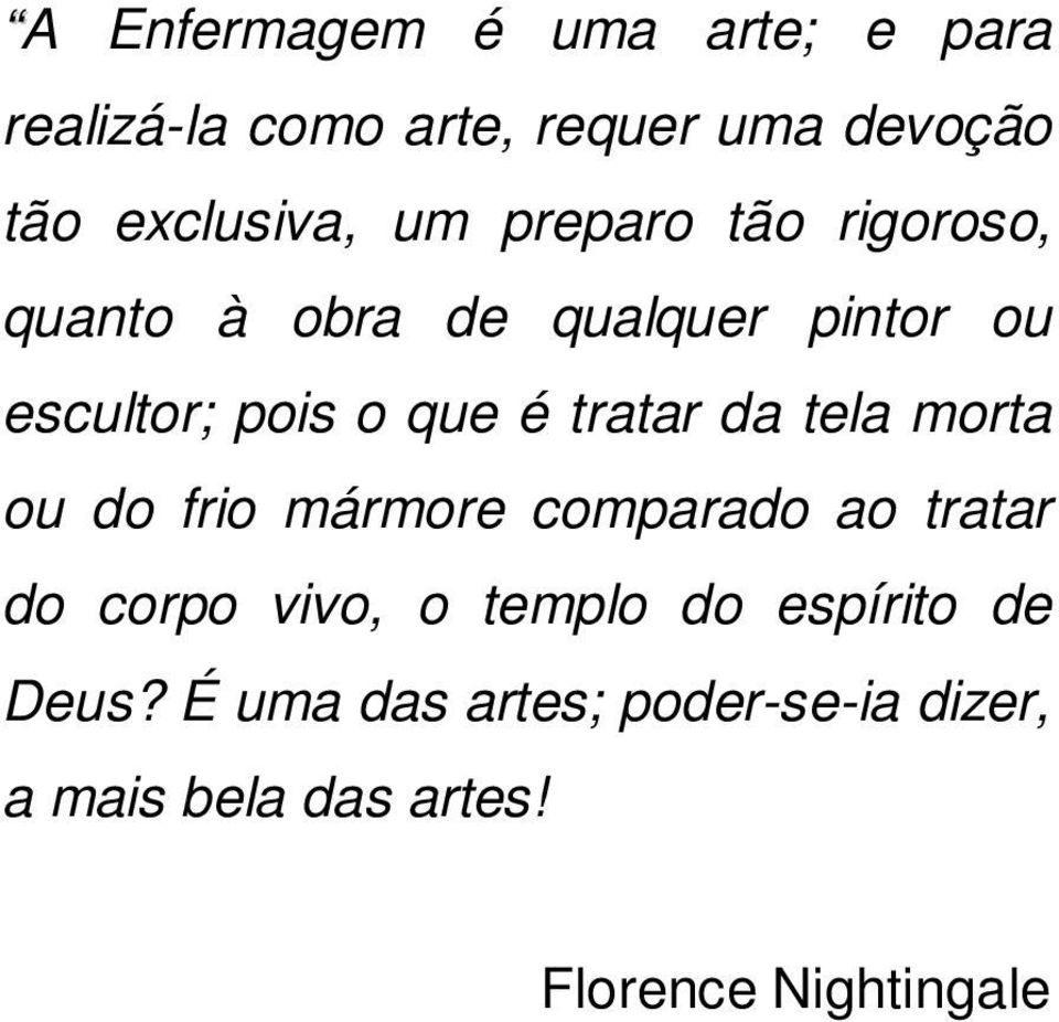 tratar da tela morta ou do frio mármore comparado ao tratar do corpo vivo, o templo do