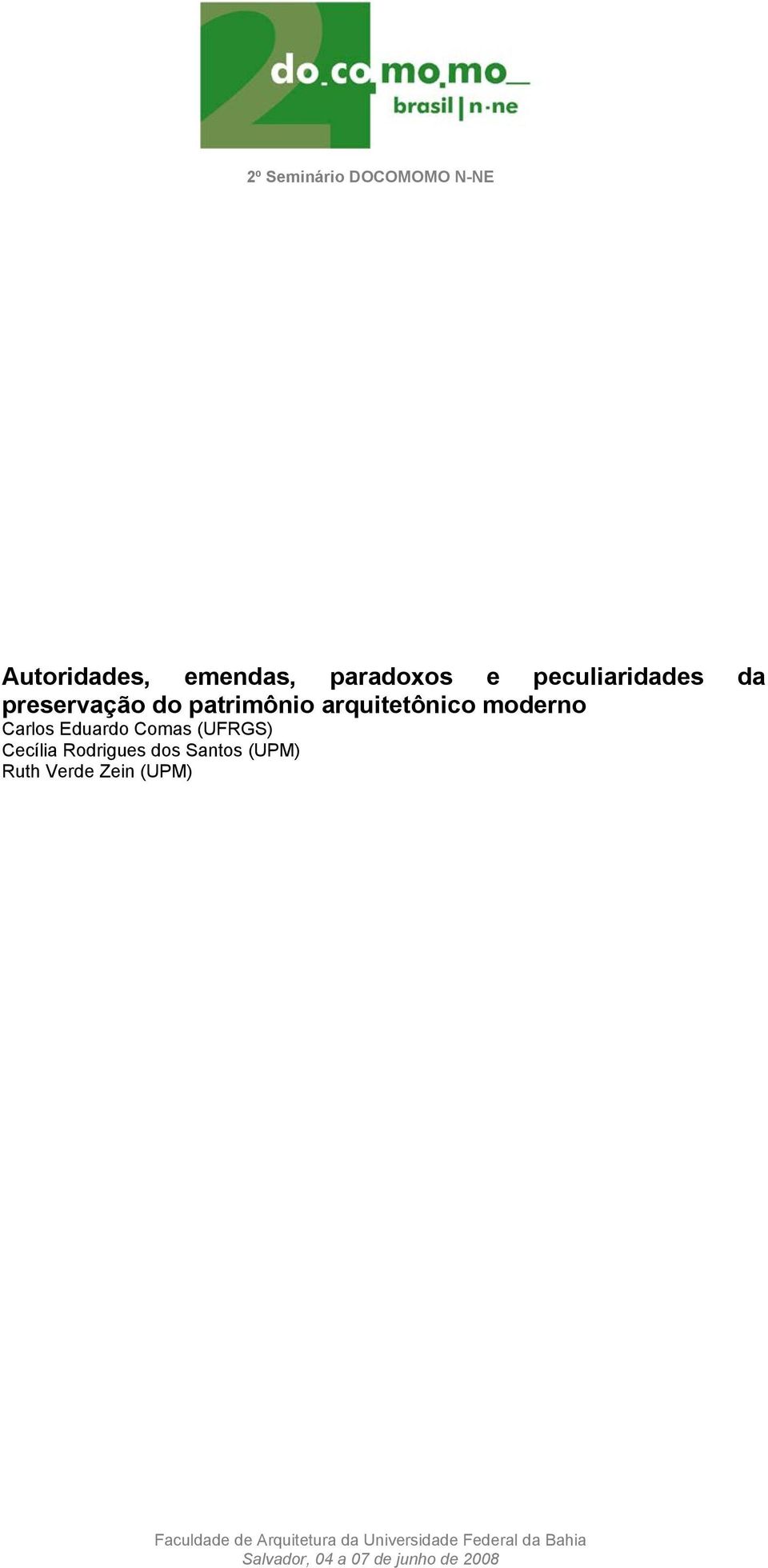 (UFRGS) Cecília Rodrigues dos Santos (UPM) Ruth Verde Zein (UPM) Faculdade