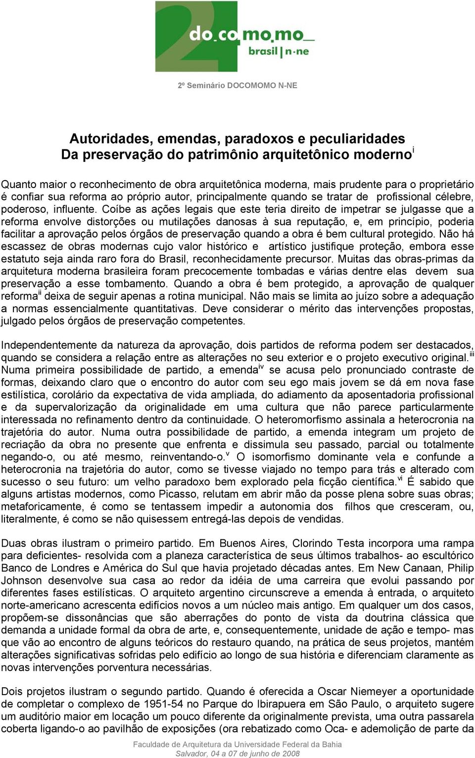 Coíbe as ações legais que este teria direito de impetrar se julgasse que a reforma envolve distorções ou mutilações danosas à sua reputação, e, em princípio, poderia facilitar a aprovação pelos