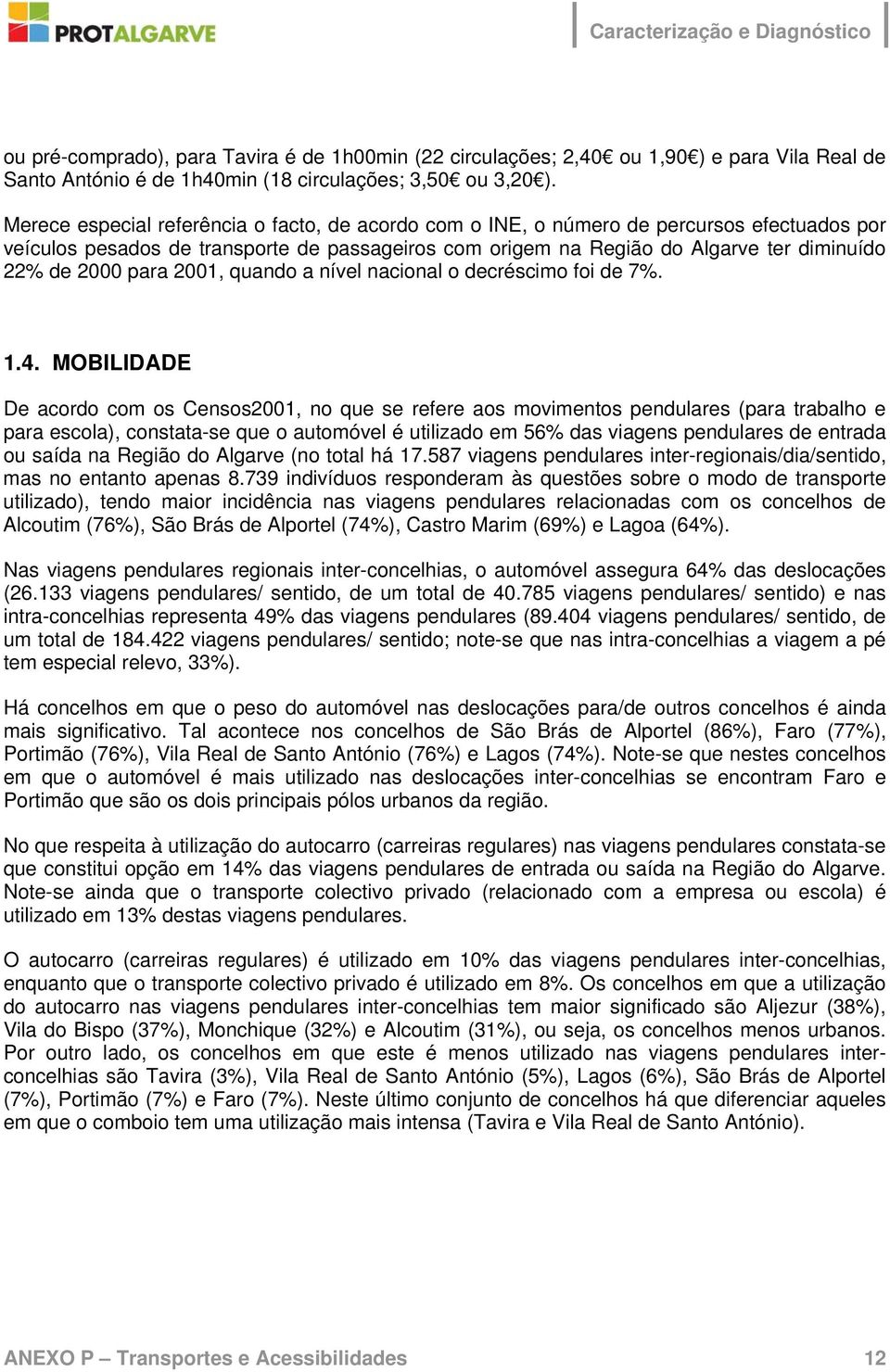 para 2001, quando a nível nacional o decréscimo foi de 7%. 1.4.