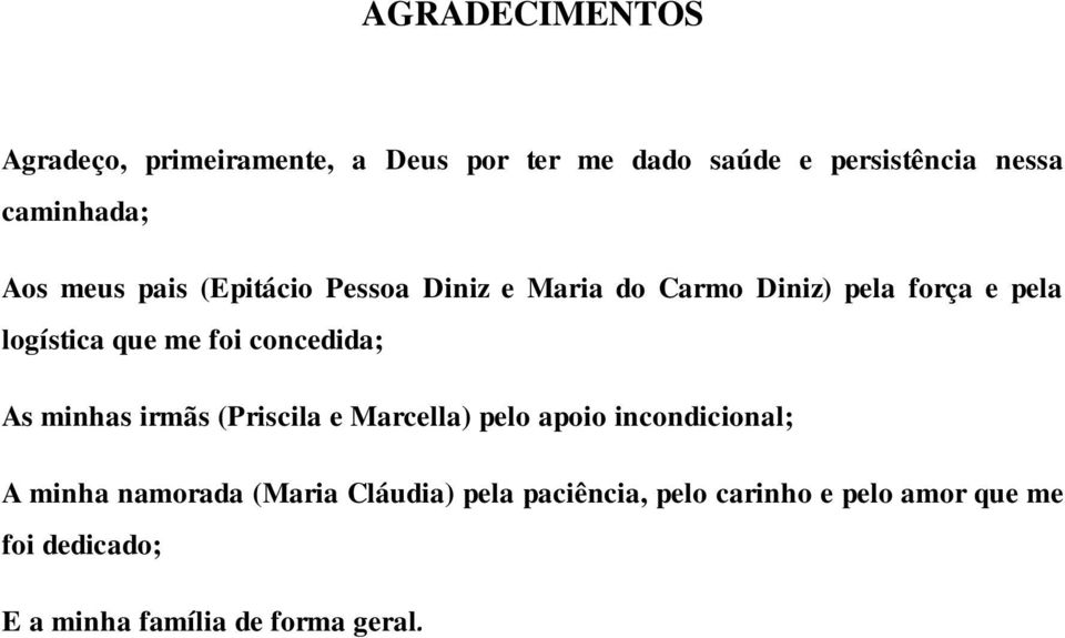 concedida; As minhas irmãs (Priscila e Marcella) pelo apoio incondicional; A minha namorada (Maria