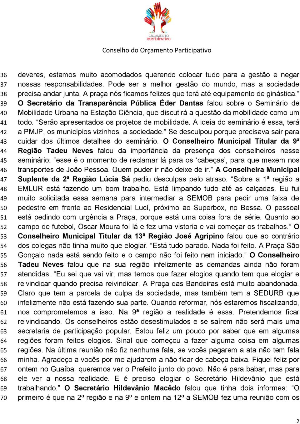 O Secretário da Transparência Pública Éder Dantas falou sobre o Seminário de Mobilidade Urbana na Estação Ciência, que discutirá a questão da mobilidade como um todo.