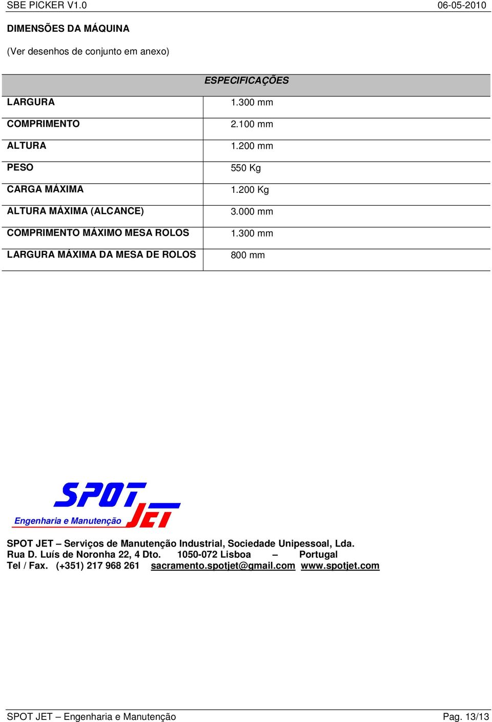 300 mm 800 mm Engenharia e Manutenção SPOT JET Serviços de Manutenção Industrial, Sociedade Unipessoal, Lda. Rua D.