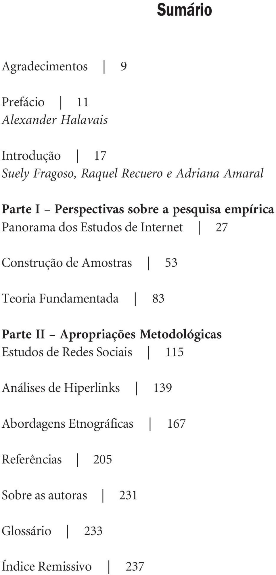 Amostras 53 Teoria Fundamentada 83 Parte II Apropriações Metodológicas Estudos de Redes Sociais 115 Análises