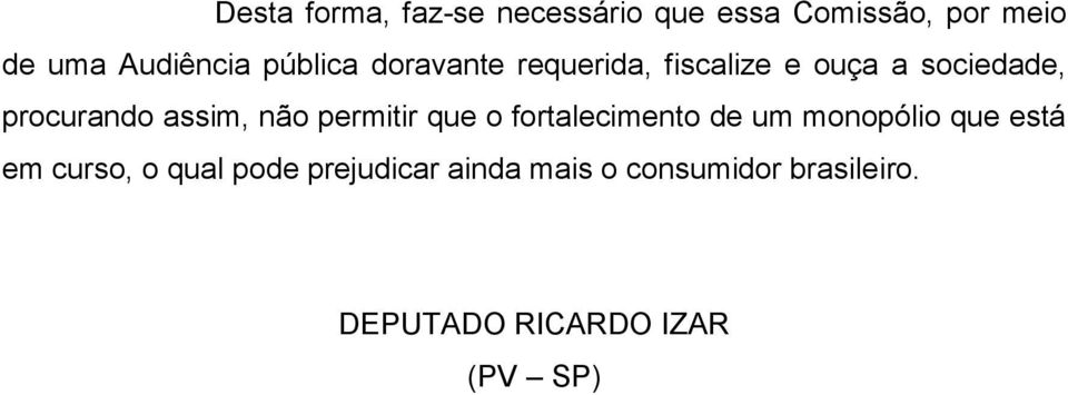 não permitir que o fortalecimento de um monopólio que está em curso, o qual