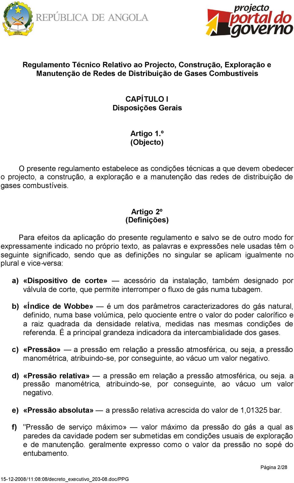 Artigo 2º (Definições) Para efeitos da aplicação do presente regulamento e salvo se de outro modo for expressamente indicado no próprio texto, as palavras e expressões nele usadas têm o seguinte