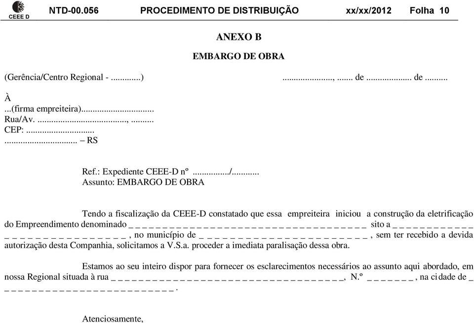 Empreendimento denominado _ sito a, no município de, sem ter recebido a devida autorização desta Companhia, solicitamos a V.S.a. proceder a imediata paralisação dessa obra.