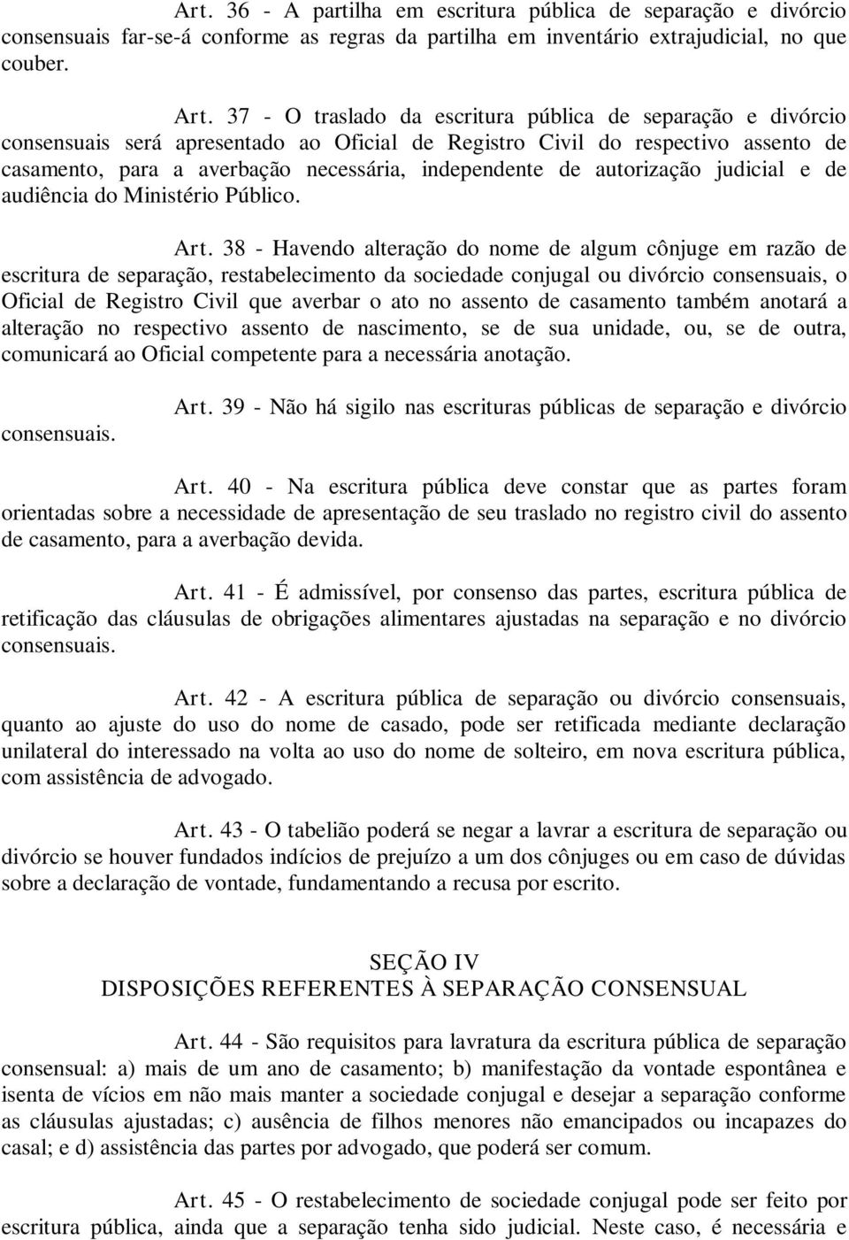 autorização judicial e de audiência do Ministério Público. Art.