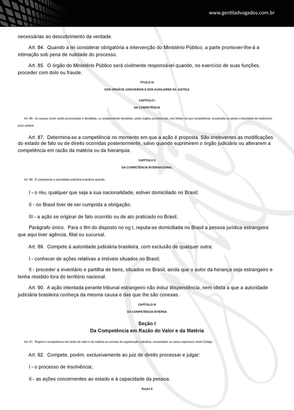 TÍTULO IV DOS ÓRGÃOS JUDICIÁRIOS E DOS AUXILIARES DA JUSTIÇA CAPÍTULO I DA COMPETÊNCIA Art. 86.