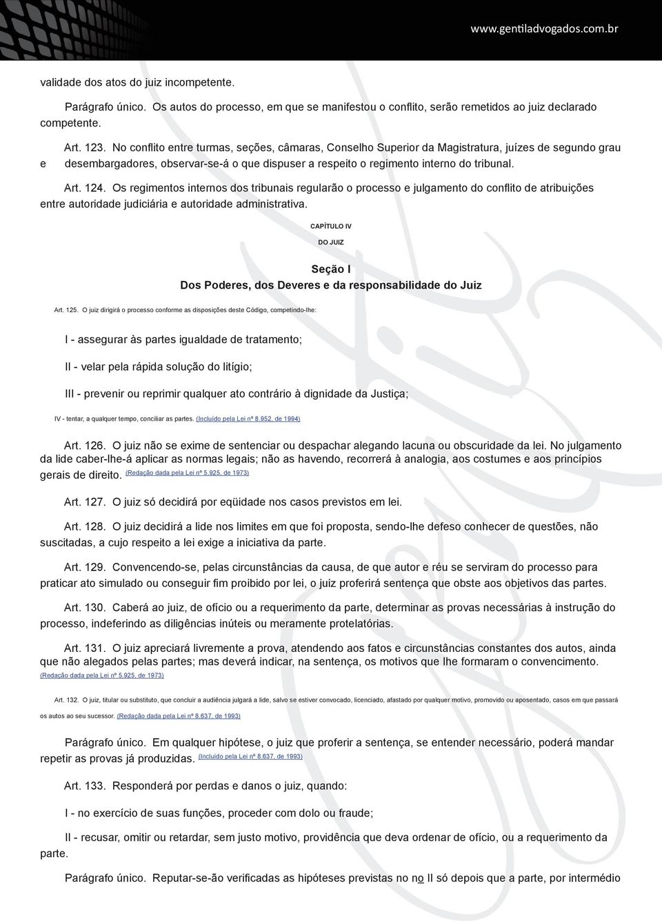 Os regimentos internos dos tribunais regularão o processo e julgamento do conflito de atribuições entre autoridade judiciária e autoridade administrativa.