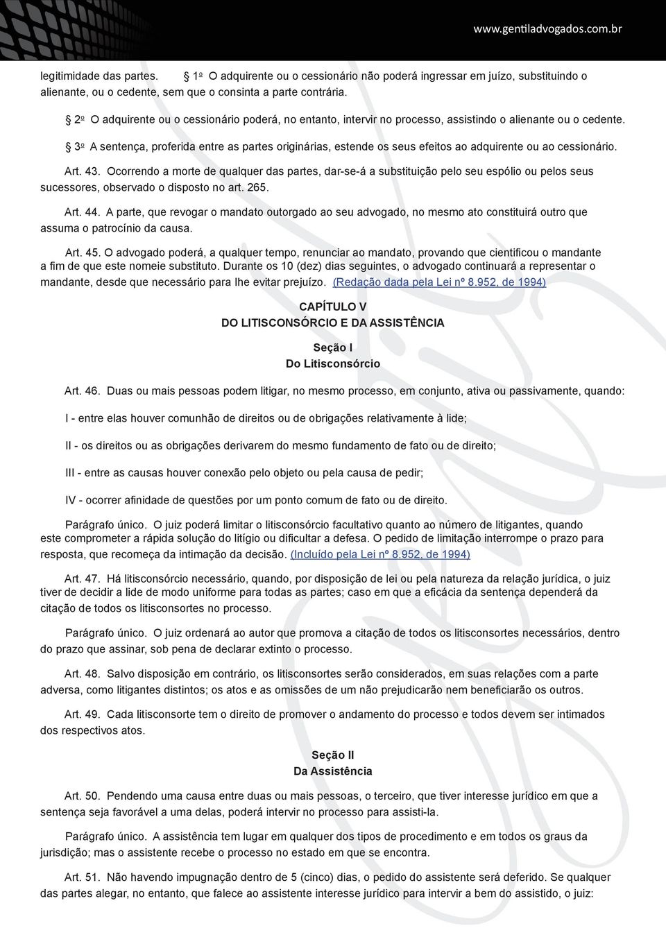 3 o A sentença, proferida entre as partes originárias, estende os seus efeitos ao adquirente ou ao cessionário. Art. 43.