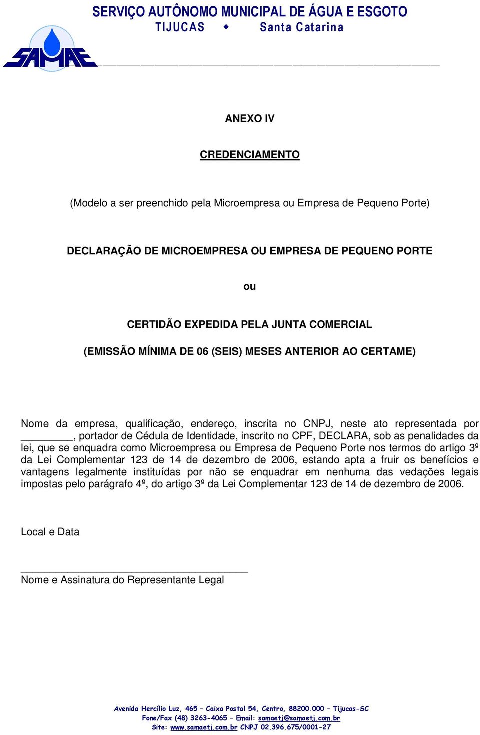 DECLARA, sob as penalidades da lei, que se enquadra como Microempresa ou Empresa de Pequeno Porte nos termos do artigo 3º da Lei Complementar 123 de 14 de dezembro de 2006, estando apta a fruir os