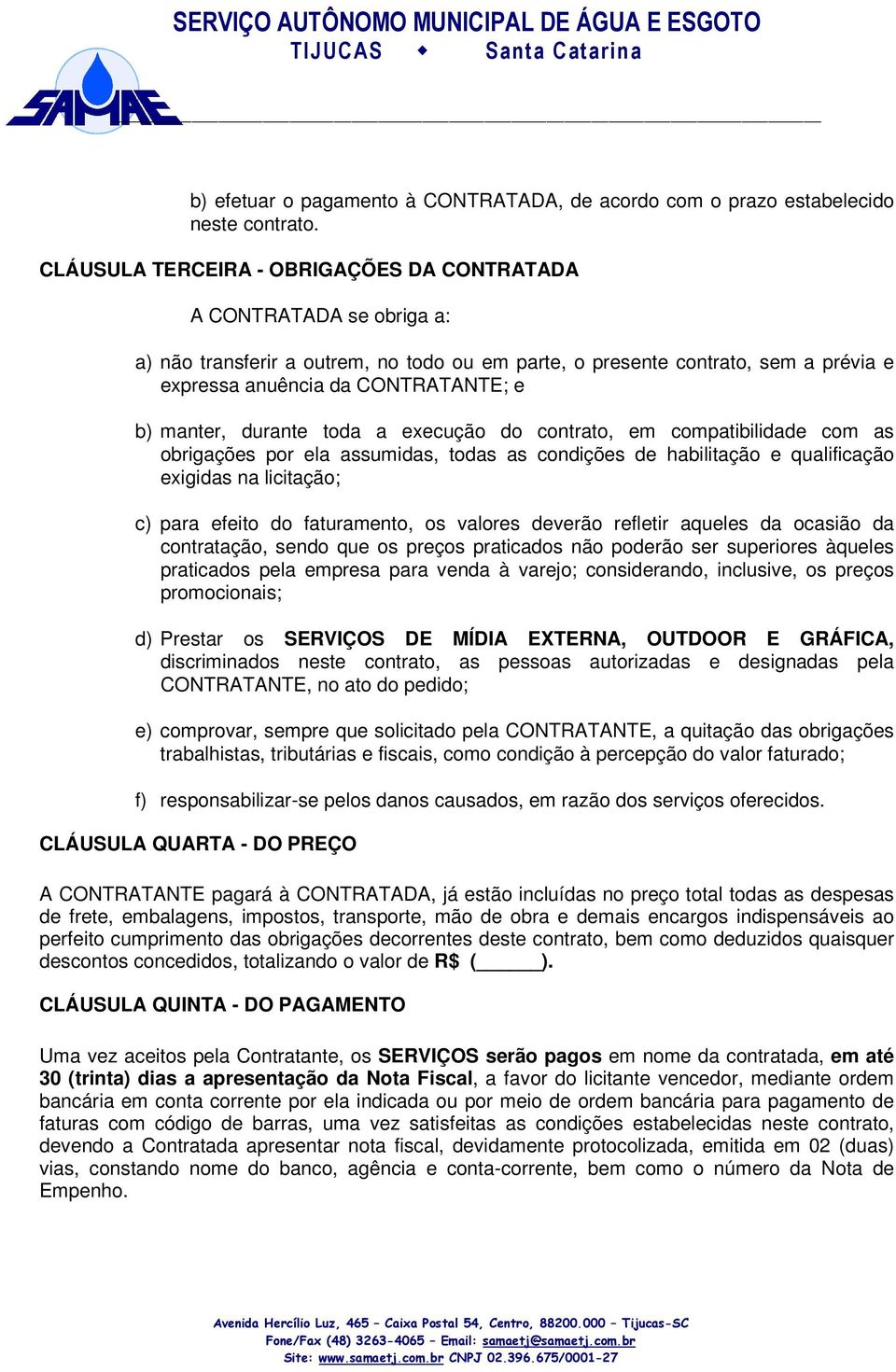 manter, durante toda a execução do contrato, em compatibilidade com as obrigações por ela assumidas, todas as condições de habilitação e qualificação exigidas na licitação; c) para efeito do