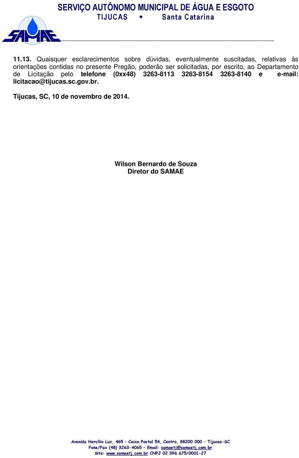 orientações contidas no presente Pregão, poderão ser solicitadas, por escrito, ao