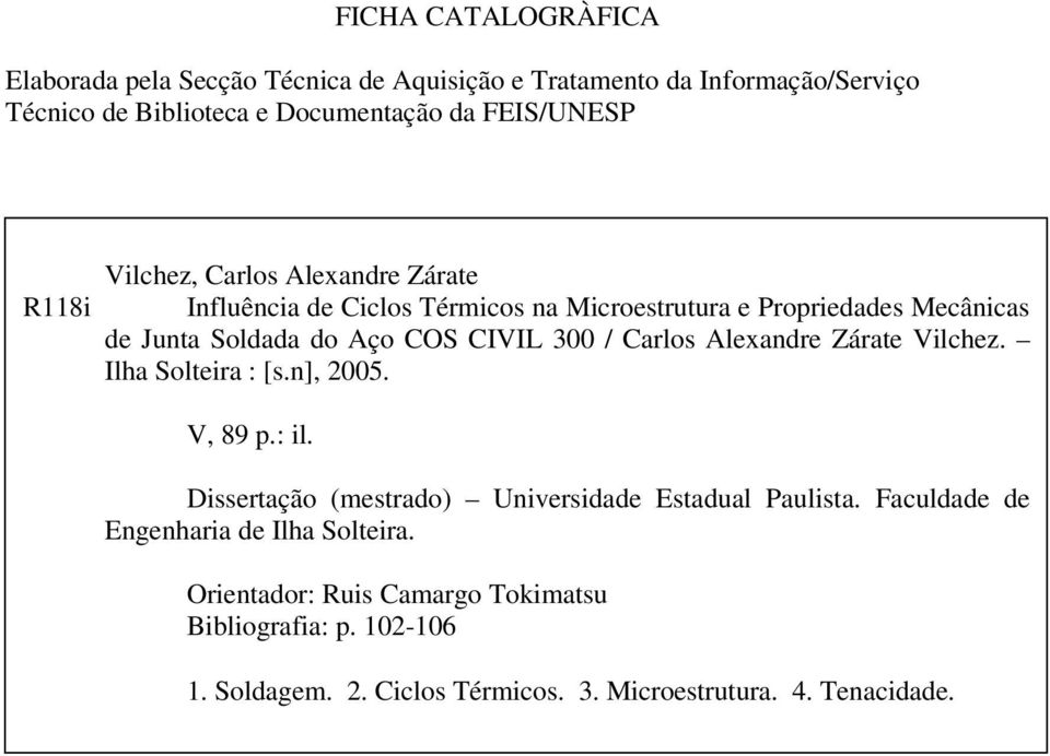 / Carlos Alexandre Zárate Vilchez. Ilha Solteira : [s.n], 2005. V, 89 p.: il. Dissertação (mestrado) Universidade Estadual Paulista.