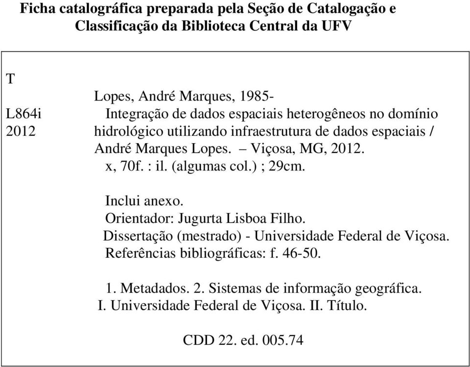 x, 70f. : il. (algumas col.) ; 29cm. Inclui anexo. Orientador: Jugurta Lisboa Filho. Dissertação (mestrado) - Universidade Federal de Viçosa.