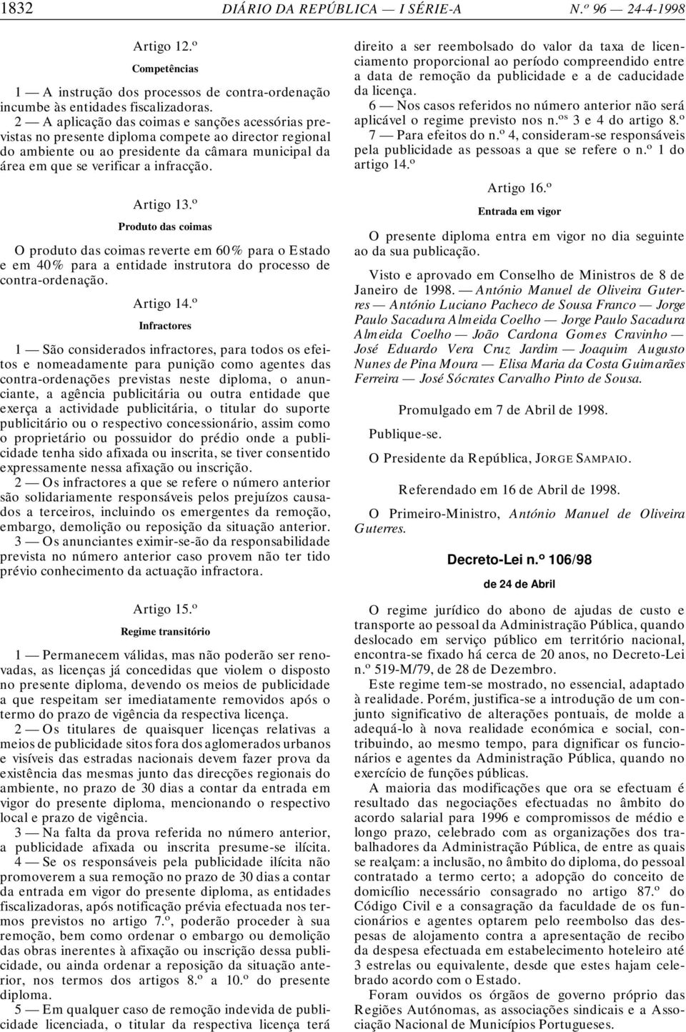 Artigo 13. o Produto das coimas O produto das coimas reverte em 60% para o Estado e em 40% para a entidade instrutora do processo de contra-ordenação. Artigo 14.