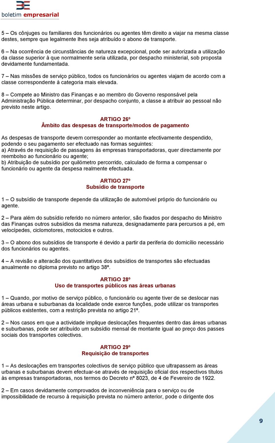 fundamentada. 7 Nas missões de serviço público, todos os funcionários ou agentes viajam de acordo com a classe correspondente à categoria mais elevada.