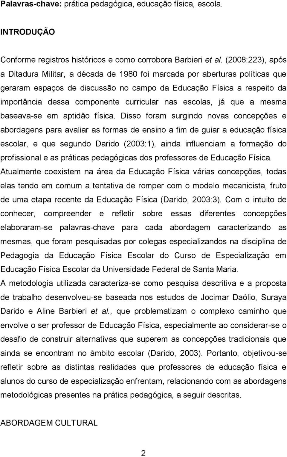 curricular nas escolas, já que a mesma baseava-se em aptidão física.