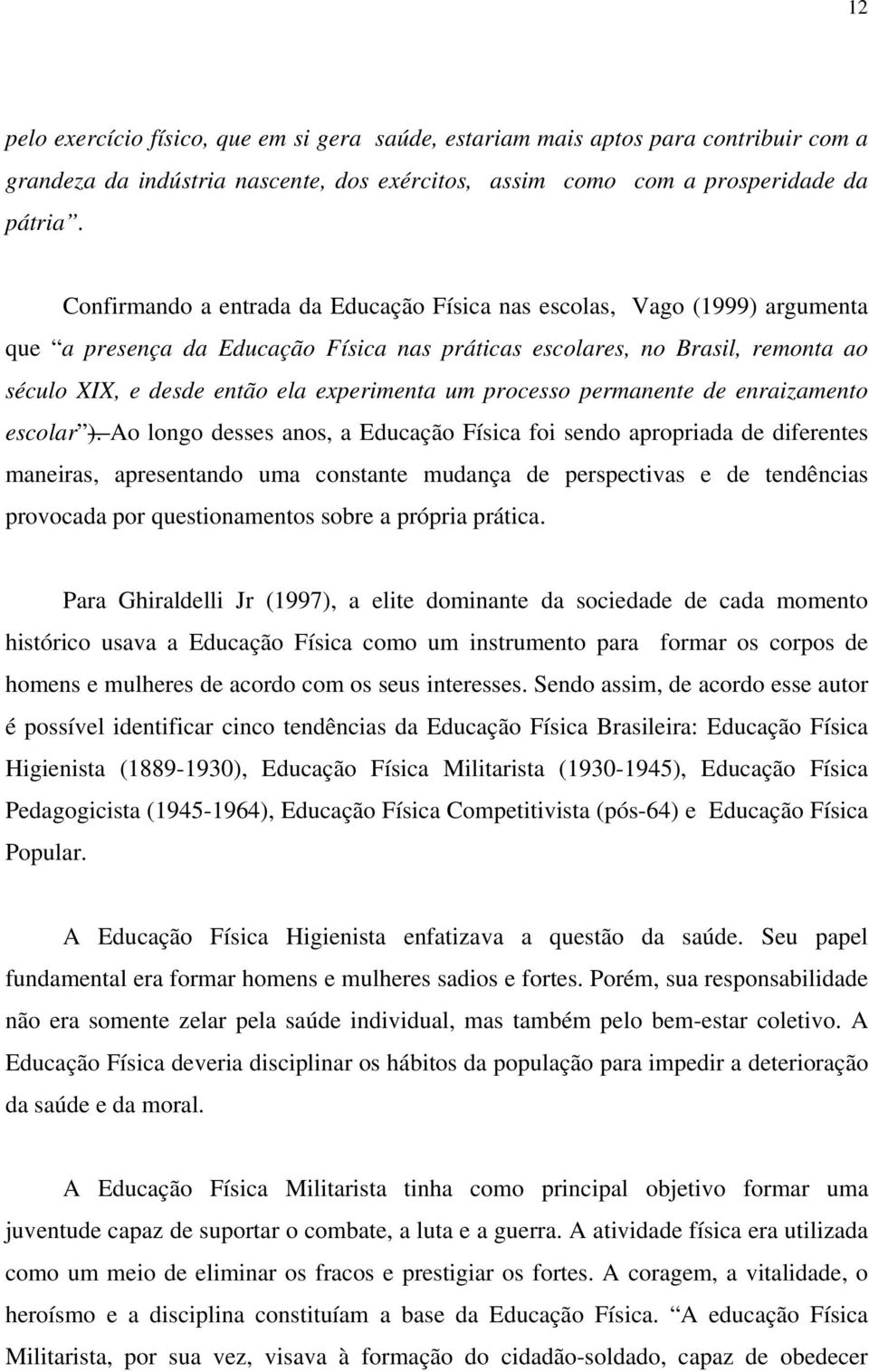 um processo permanente de enraizamento escolar ).