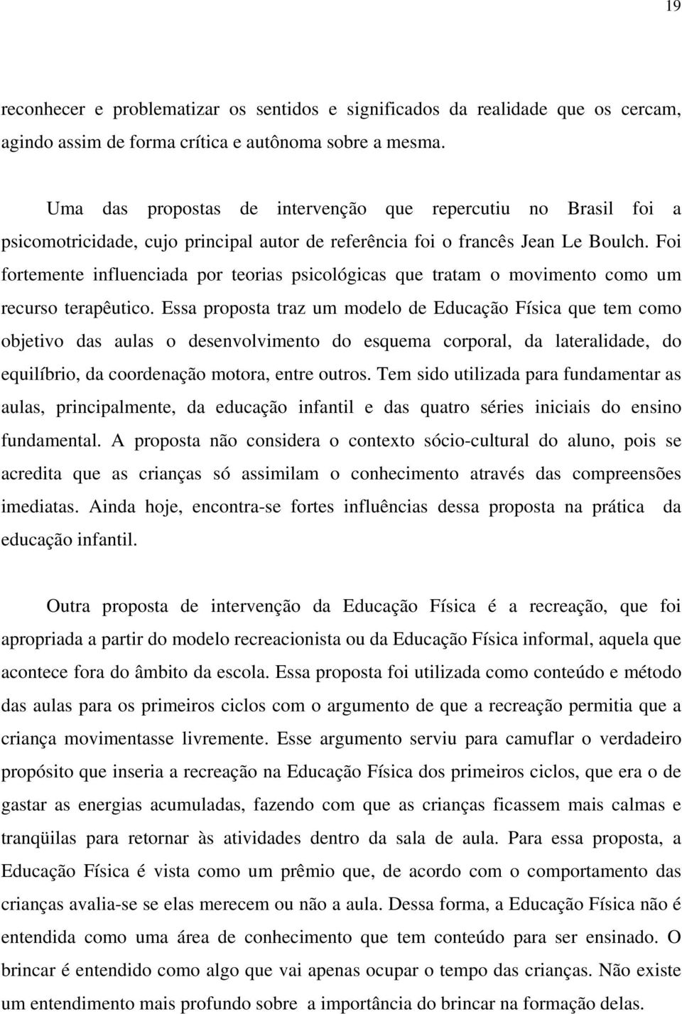 Foi fortemente influenciada por teorias psicológicas que tratam o movimento como um recurso terapêutico.