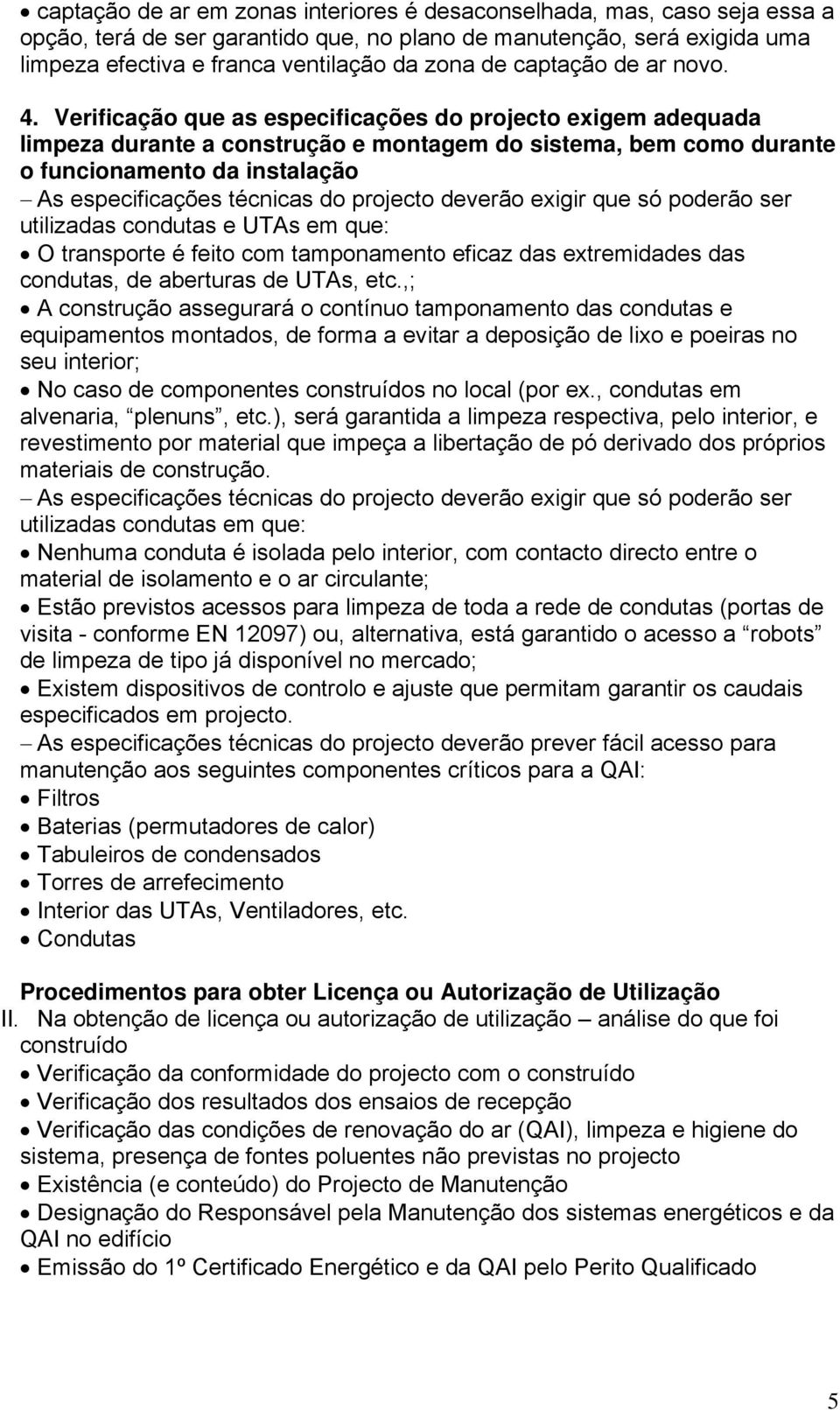 Verificação que as especificações do projecto exigem adequada limpeza durante a construção e montagem do sistema, bem como durante o funcionamento da instalação As especificações técnicas do projecto